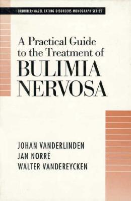 Practical Guide to the Treatment of Bulimia Nervosa - Vanderlinden, Johan, PhD, and Norre, Jan, and Vandereycken, Walter