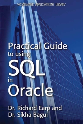 Practical Guide to Using SQL in Oracle - Earp, Dr., and Bagui