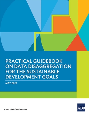 Practical Guidebook on Data Disaggregation for the Sustainable Development Goals - Asian Development Bank