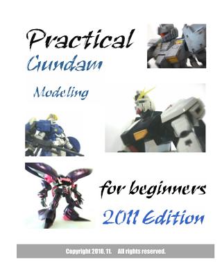 Practical Gundam Modeling for beginners: 2011 Edition - Hobbypress