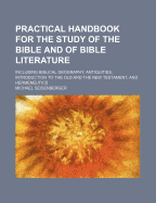 Practical Handbook for the Study of the Bible and of Bible Literature: Including Biblical Geography, Antiquities, Introduction to the Old and the New Testament, and Hermeneutics