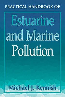 Practical Handbook of Estuarine and Marine Pollution - Kennish, Michael J, Ph.D.