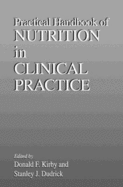 Practical Handbook of Nutrition in Clinical Practice - Kirby, Donald F, and Dudrick, Stanley J