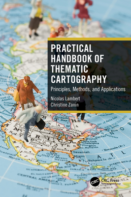 Practical Handbook of Thematic Cartography: Principles, Methods, and Applications - Lambert, Nicolas, and Zanin, Christine