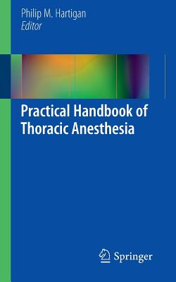 Practical Handbook of Thoracic Anesthesia - Hartigan, Philip M (Editor)