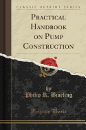 Practical Handbook on Pump Construction (Classic Reprint)