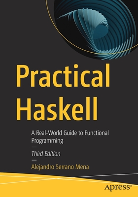 Practical Haskell: A Real-World Guide to Functional Programming - Serrano Mena, Alejandro