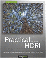 Practical Hdri: High Dynamic Range Imaging Using Photoshop Cs5 and Other Tools