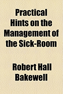 Practical Hints on the Management of the Sick-Room