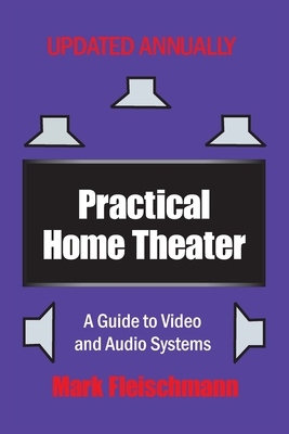 Practical Home Theater: A Guide to Video and Audio Systems (2020 Edition) - Fleischmann, Mark