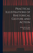 Practical Illustrations of Rhetorical Gesture and Action