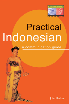 Practical Indonesian Phrasebook: A Communication Guide - Barker, John