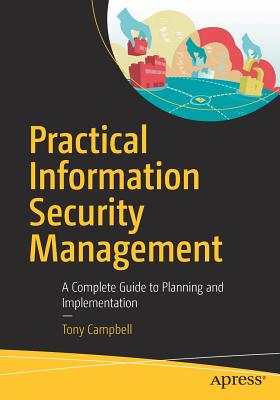 Practical Information Security Management: A Complete Guide to Planning and Implementation - Campbell, Tony