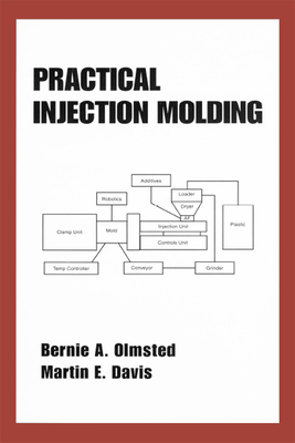 Practical Injection Molding - Olmsted, Bernie A (Editor), and Davis, Martin (Editor)
