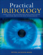 Practical Iridology: Use Your Eyes to Pinpoint Your Health Risks and Your Particular Path to Wellbeing