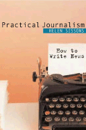Practical Journalism: How to Write News