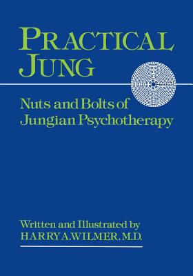 Practical Jung: Nuts and Bolts of Jungian Psychology - Wilmer, Harry a