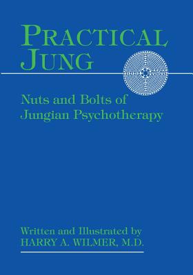 Practical Jung: Nuts and Bolts of Jungian Psychotherapy - Wilmer, Harry a