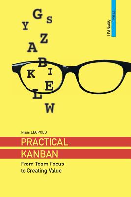 Practical Kanban: From Team Focus to Creating Value - Leopold, Klaus