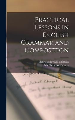 Practical Lessons in English Grammar and Composition - Emerson, Henry Pendexter, and Bender, Ida Catherine