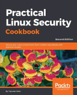 Practical Linux Security Cookbook: Secure your Linux environment from modern-day attacks with practical recipes, 2nd Edition