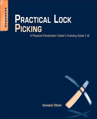 Practical Lock Picking: A Physical Penetration Tester's Training Guide - Ollam, Deviant