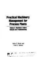 Practical Machinery Management for Process Plants: Machinery Failure Analysis and Troubleshooting - Bloch, Heinz P., and Geitner, Fred K.