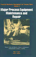 Practical Machinery Management for Process Plants: Major Process Equipment Maintenance and Repair - Bloch, Heinz P., and Geitner, Fred K.