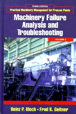Practical Machinery Management for Process Plants: Volume 2: Machinery Failure Analysis and Troubleshooting - Bloch, Heinz P., and Geitner, Fred K.