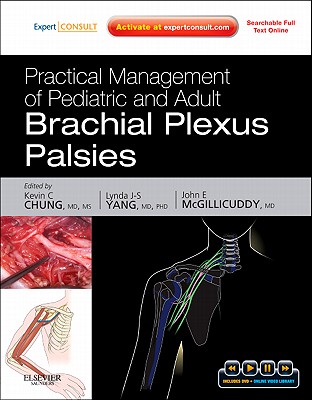 Practical Management of Pediatric and Adult Brachial Plexus Palsies - Chung, Kevin C, MD, MS, and Yang, Lynda J-S, MD, PhD, and McGillicuddy, John E, MD