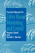 Practical Manual for the Monitoring and Control of Macrofouling Mollusks in Fresh Water Sys - Claudi, Renata, and MacKie, Gerald L