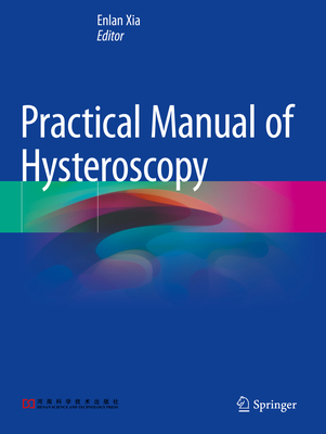 Practical Manual of Hysteroscopy - Xia, Enlan (Editor)