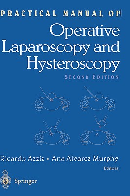 Practical Manual of Operative Laparoscopy and Hysteroscopy - Azziz, Ricardo, MD, MPH, MBA (Editor), and Murphy, Ana A (Editor)
