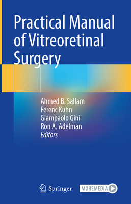 Practical Manual of Vitreoretinal Surgery - Sallam, Ahmed B (Editor), and Kuhn, Ferenc (Editor), and Gini, Giampaolo (Editor)