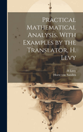 Practical Mathematical Analysis. with Examples by the Translator, H. Levy