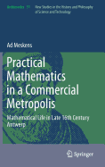 Practical Mathematics in a Commercial Metropolis: Mathematical Life in Late 16th Century Antwerp
