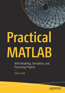 Practical MATLAB: With Modeling, Simulation, and Processing Projects