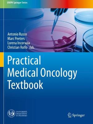 Practical Medical Oncology Textbook - Russo, Antonio (Editor), and Peeters, Marc (Editor), and Incorvaia, Lorena (Editor)