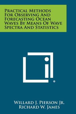 Practical Methods For Observing And Forecasting Ocean Waves By Means Of Wave Spectra And Statistics - Pierson Jr, Willard J, and James, Richard W, and Neumann, Gerhard