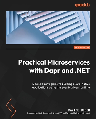 Practical Microservices with Dapr and .NET: A developer's guide to building cloud-native applications using the event-driven runtime - Bedin, Davide, and Russinovich, Mark