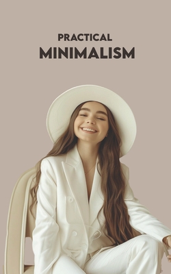 Practical Minimalism: 3 Paths to Become a Minimalist Now + Practical Exercises - Ferri, N