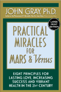 Practical Miracles for Mars and Venus: Nine Principles for Lasting Love, Increasing Success and Vibrant Health in the 21st Century