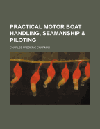 Practical Motor Boat Handling, Seamanship & Piloting