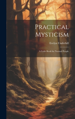 Practical Mysticism: A Little Book for Normal People - Underhill, Evelyn