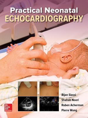 Practical Neonatal Echocardiography - Siassi, Bijan, and Noori, Shahab, and Wong, Pierre