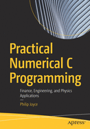 Practical Numerical C Programming: Finance, Engineering, and Physics Applications