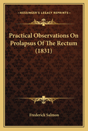 Practical Observations on Prolapsus of the Rectum (1831)