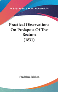 Practical Observations On Prolapsus Of The Rectum (1831)