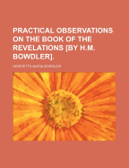 Practical Observations on the Book of the Revelations [By H.M. Bowdler]