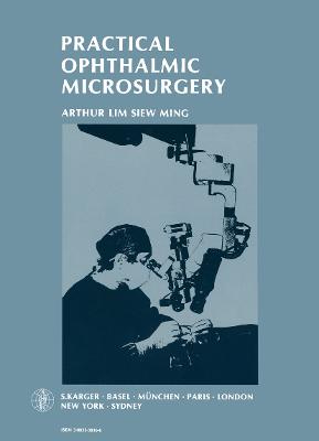 Practical Ophthalmic Microsurgery - Lim Siew Ming, A., and Mishima, Saiichi, and Lim, Arthur Siew Ming